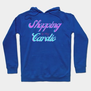 Shopping is my Cardio Hoodie